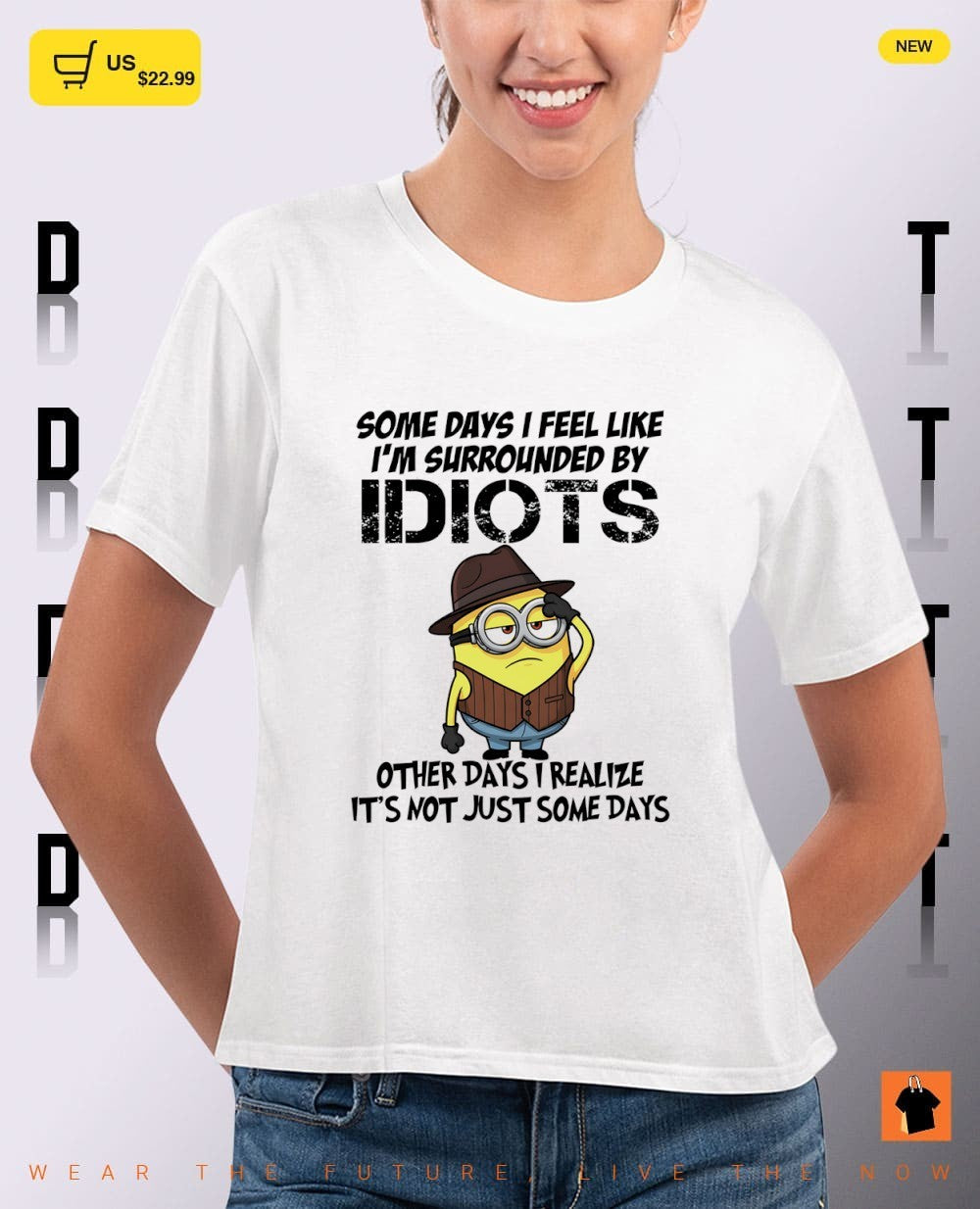 Minion some days I feel like I’m surrounded by idiots other days I realize it’s not just some days shirt