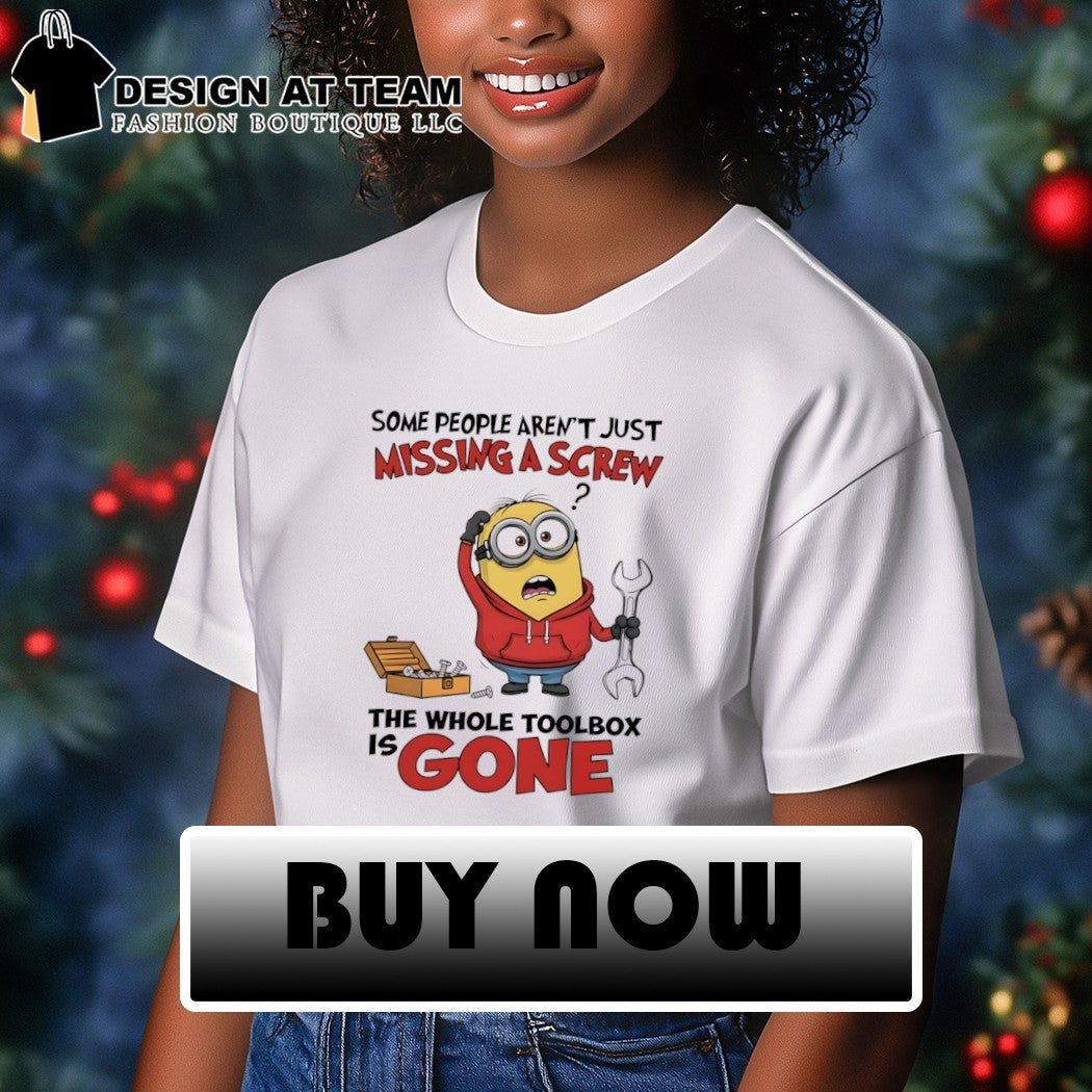 Minion some people aren’t just missing a screw the whole toolbox is gone shirt