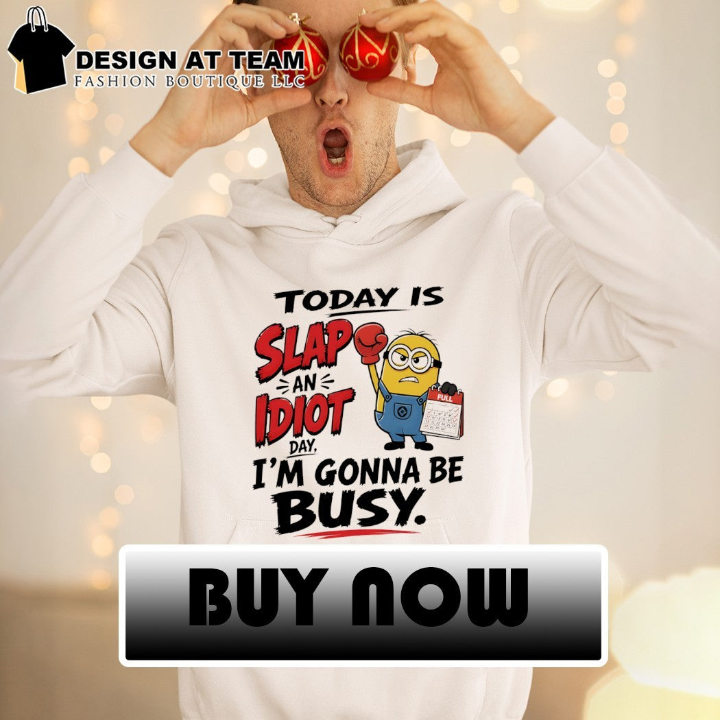 Minion today is slap an idiot day I’m gonna be busy shirt