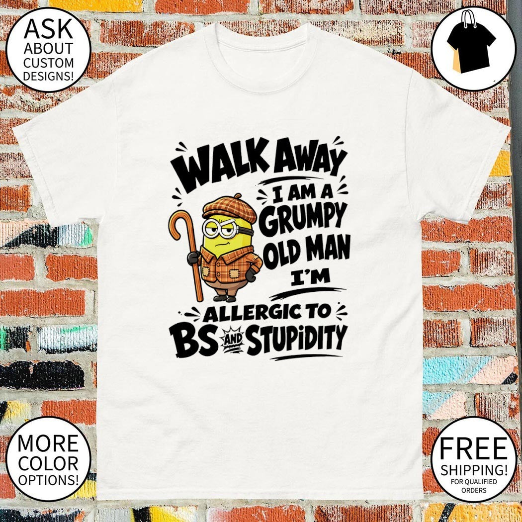 Minion walk away I am a grumpy old man I’m allergic to bs and stupidity shirt