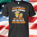 Minion we are best friend always remember that if you fall I will pick you up after Shirt