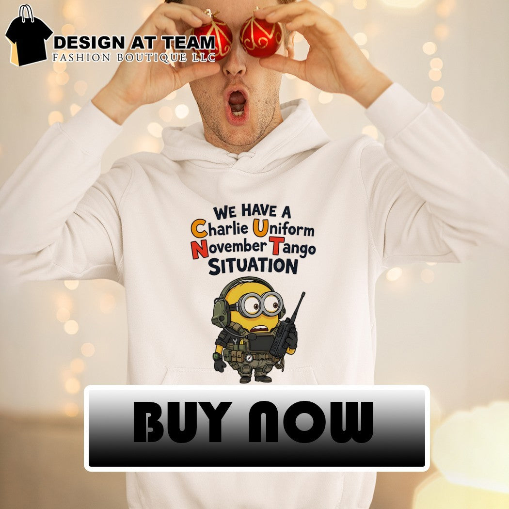 Minion we have a charlie uniform november tango situation shirt