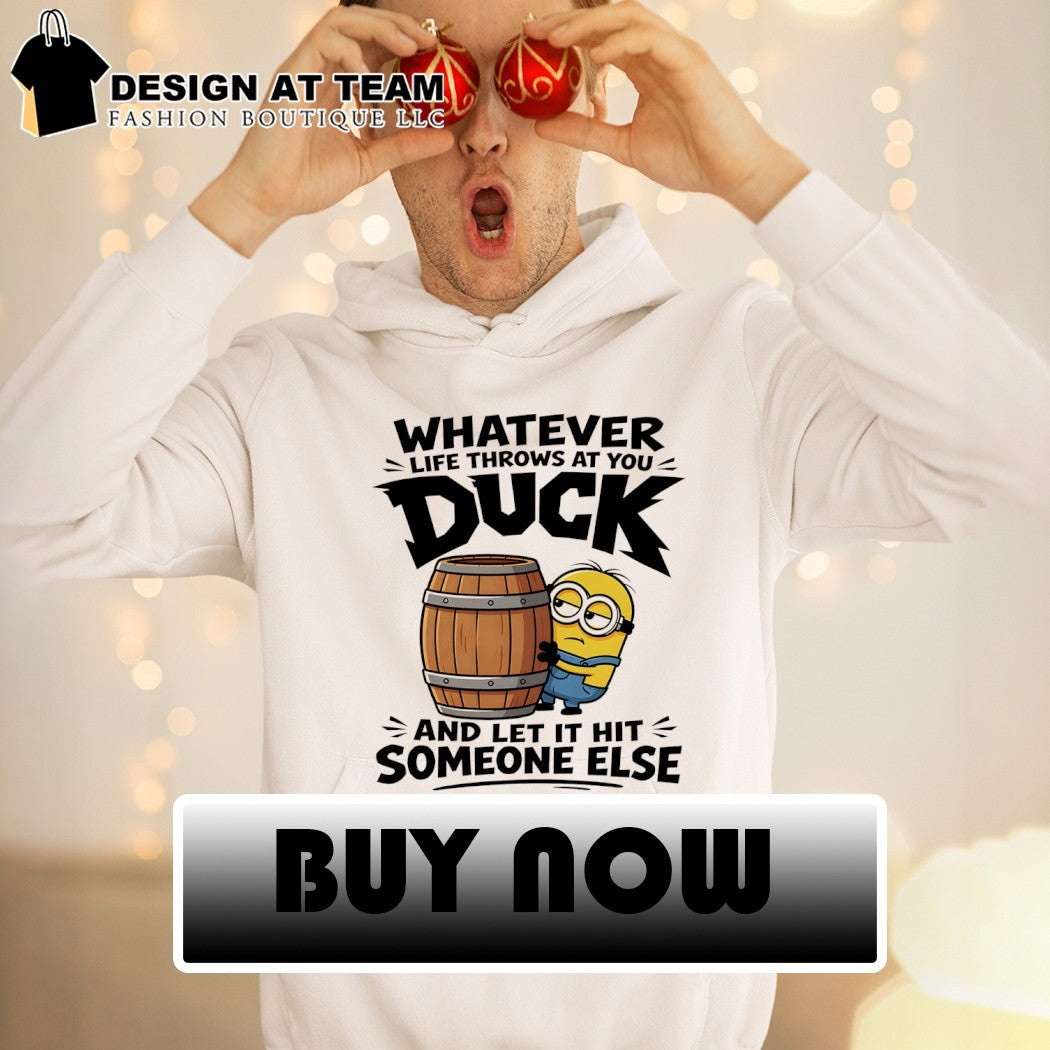 Minion whatever life throws at you duck and let it hit someone else shirt
