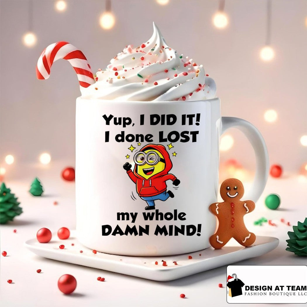 Minion yup I did it I done lost my whole damn mind shirt