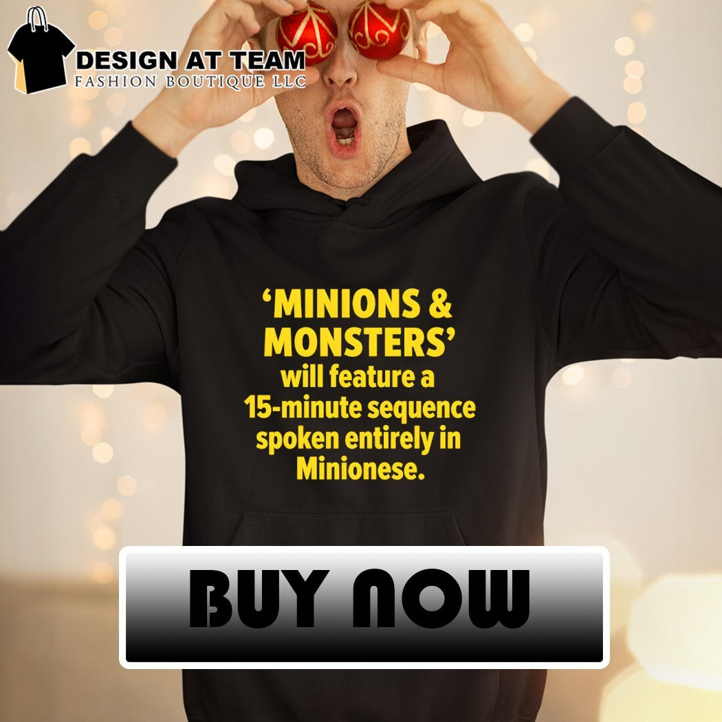 Minions and Monsters will feature a 15 minute sequence spoken entirely in Minionese shirt