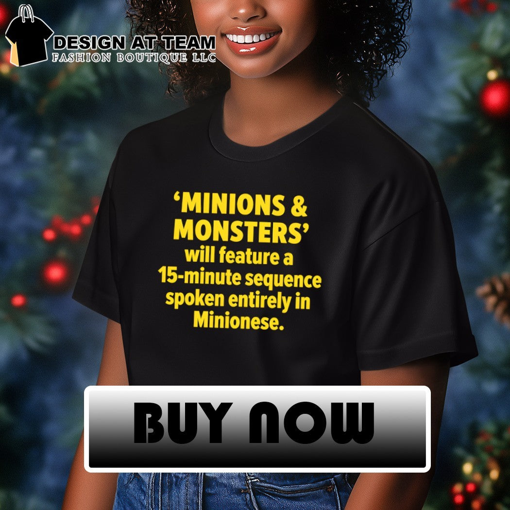 Minions and Monsters will feature a 15 minute sequence spoken entirely in Minionese shirt