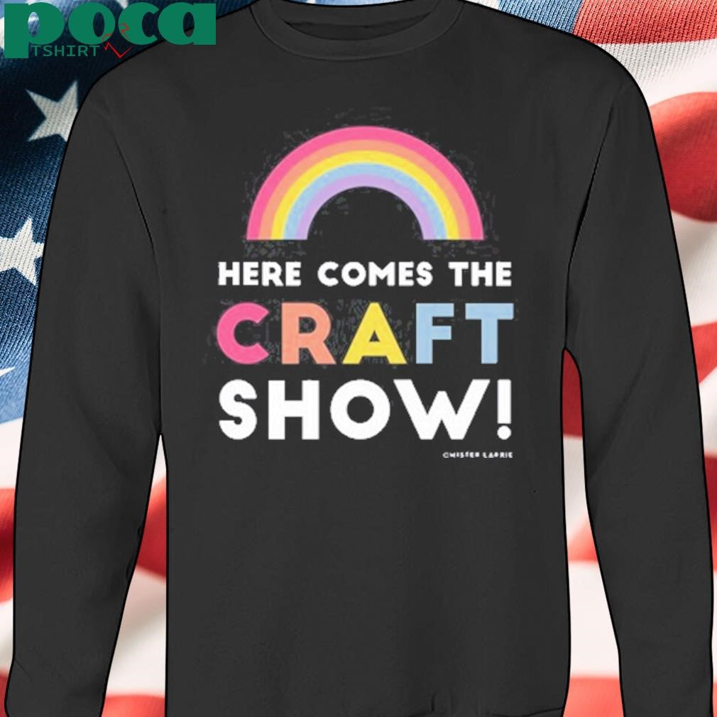 Mister Larrie Here Comes The Craft Show Shirt