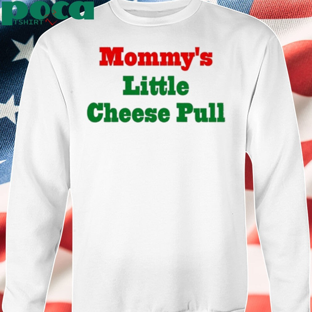 Mommy’s Little Cheese Pull T-shirt