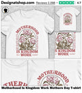 Motherhood Is Kingdom Work Mothers Day shirt