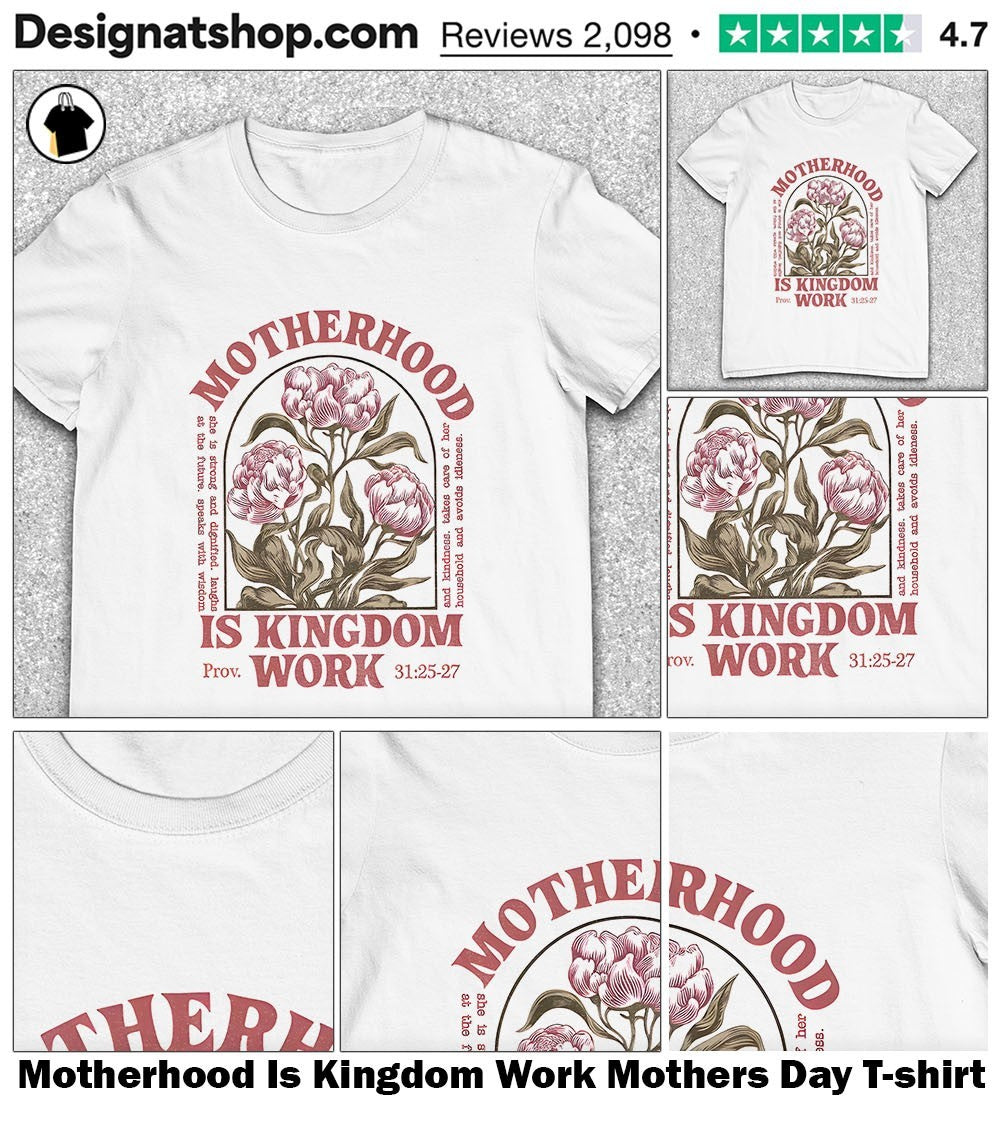 Motherhood Is Kingdom Work Mothers Day shirt