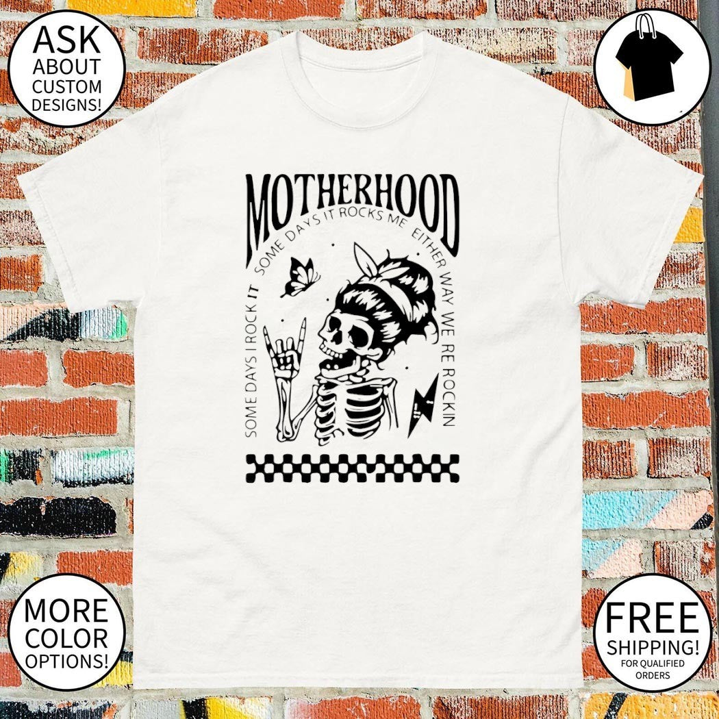 Motherhood Sometimes I Rock It Sometimes It Rocks Me Mother’s Day shirt