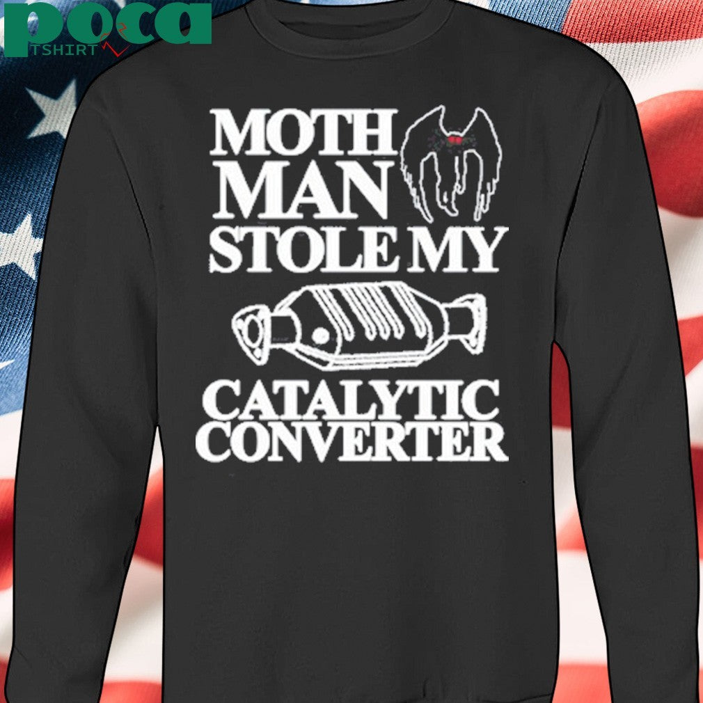 Mothman Stole My Catalytic Converter Shirt