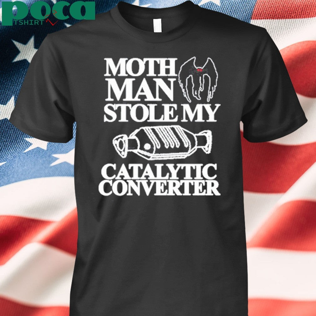 Mothman Stole My Catalytic Converter Shirt