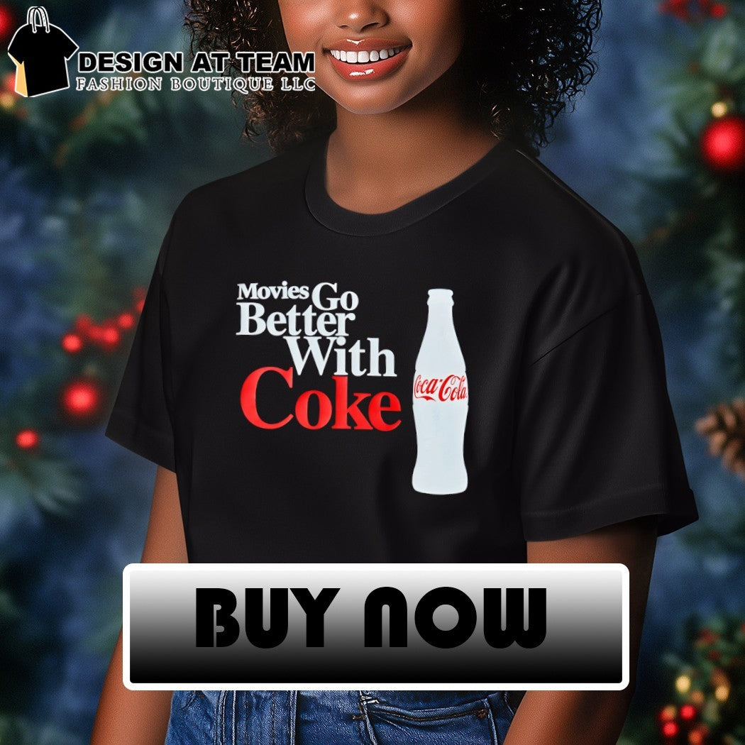 Movies go better with Coke Coca Cola shirt