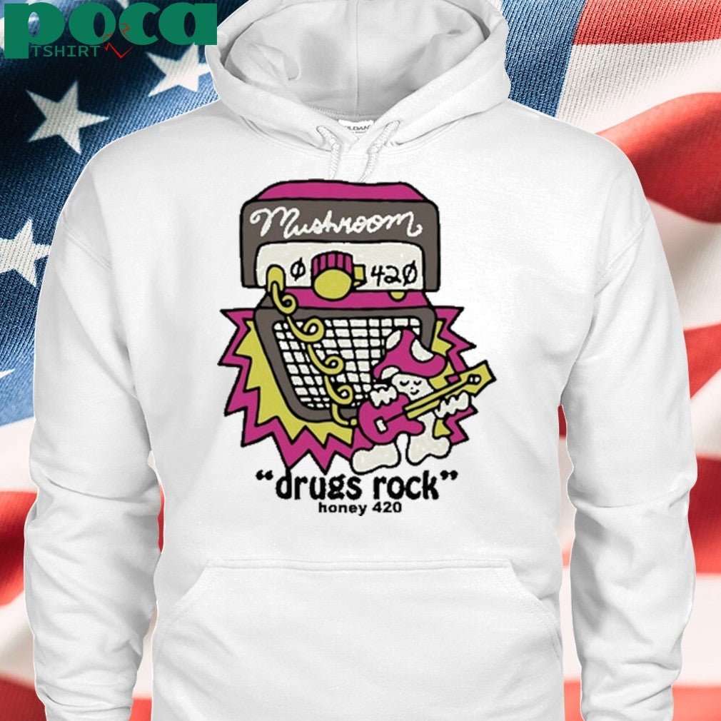 Mushroom Drugs Rock Honey 420 shirt