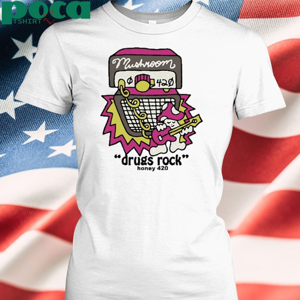 Mushroom Drugs Rock Honey 420 shirt
