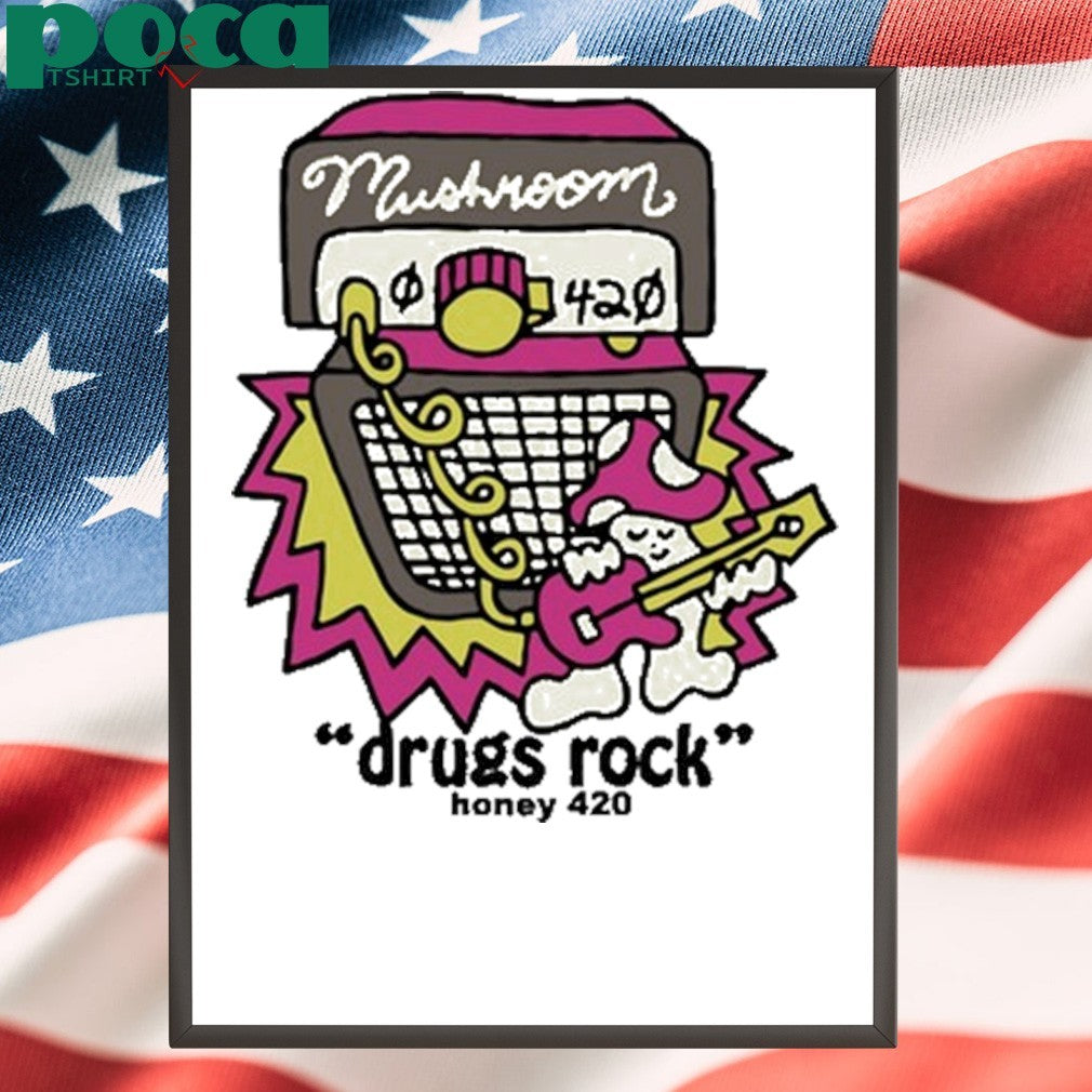 Mushroom Drugs Rock Honey 420 shirt
