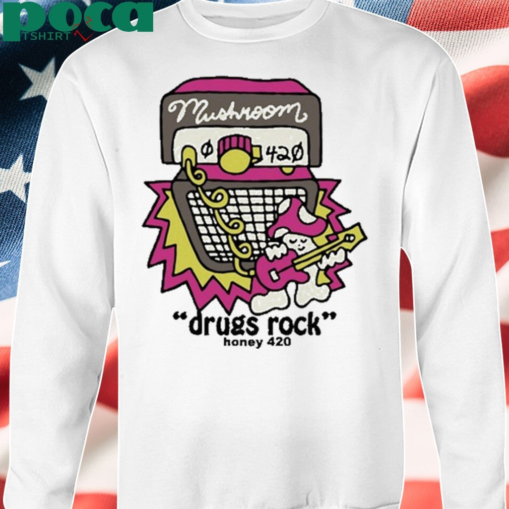 Mushroom Drugs Rock Honey 420 shirt