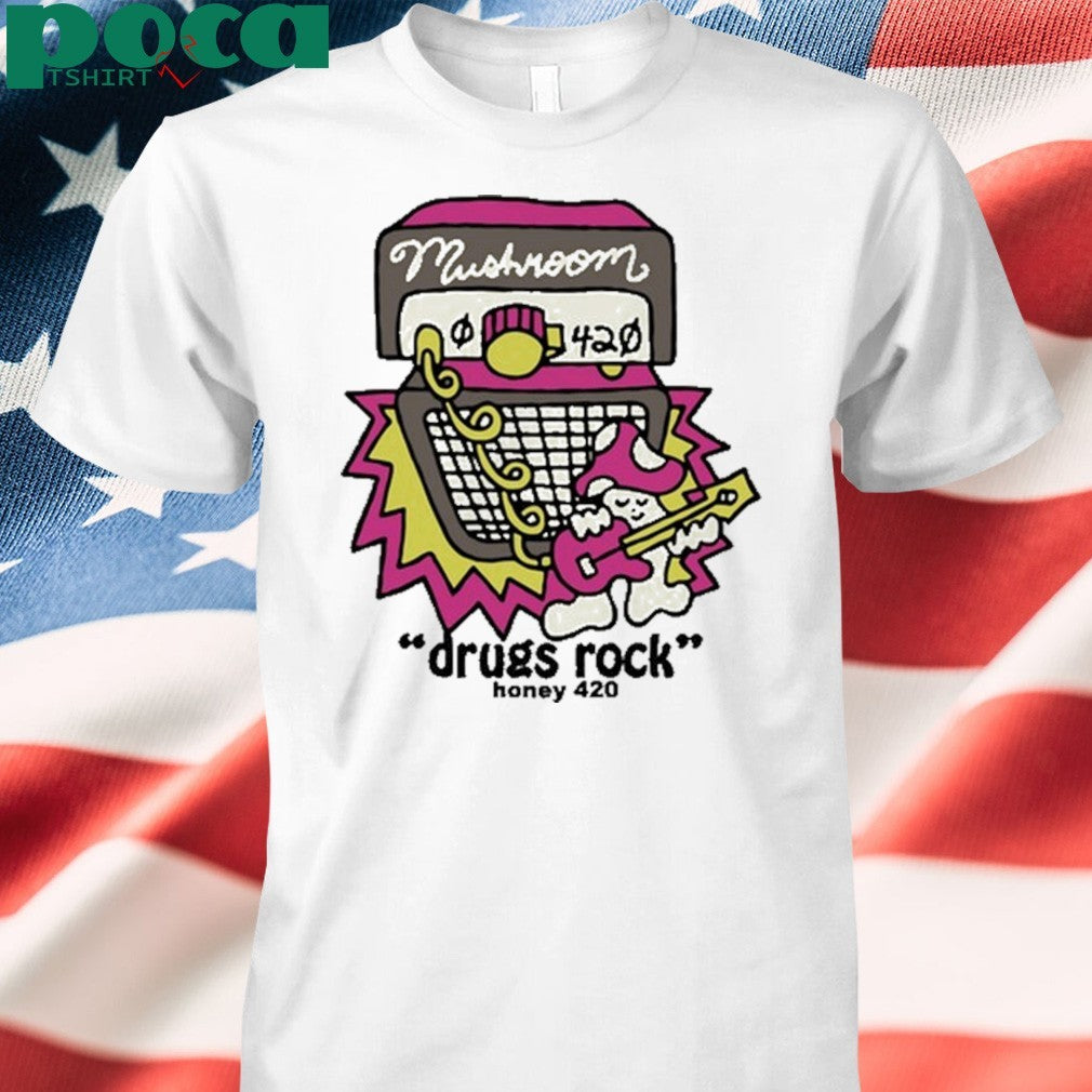 Mushroom Drugs Rock Honey 420 shirt