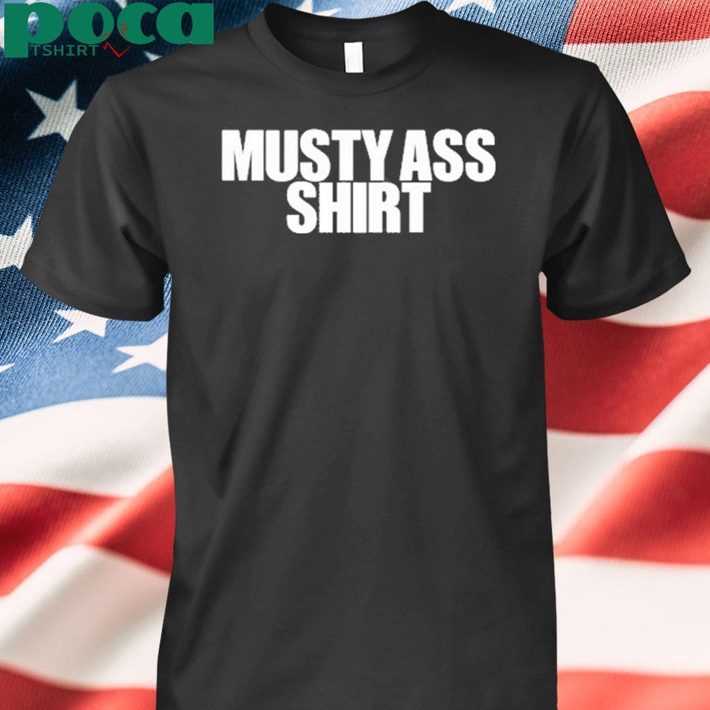 Musty Ass Shirt Shirt