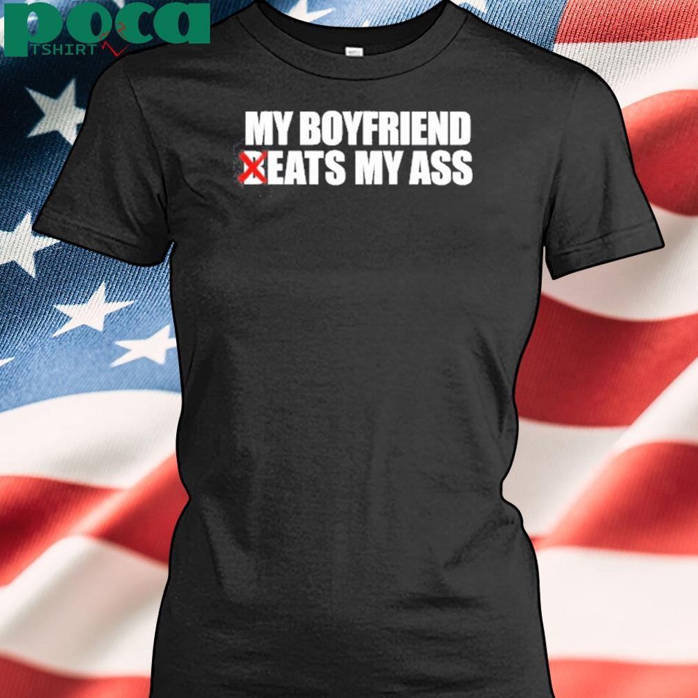 My Boyfriend Beats My Ass Shirt