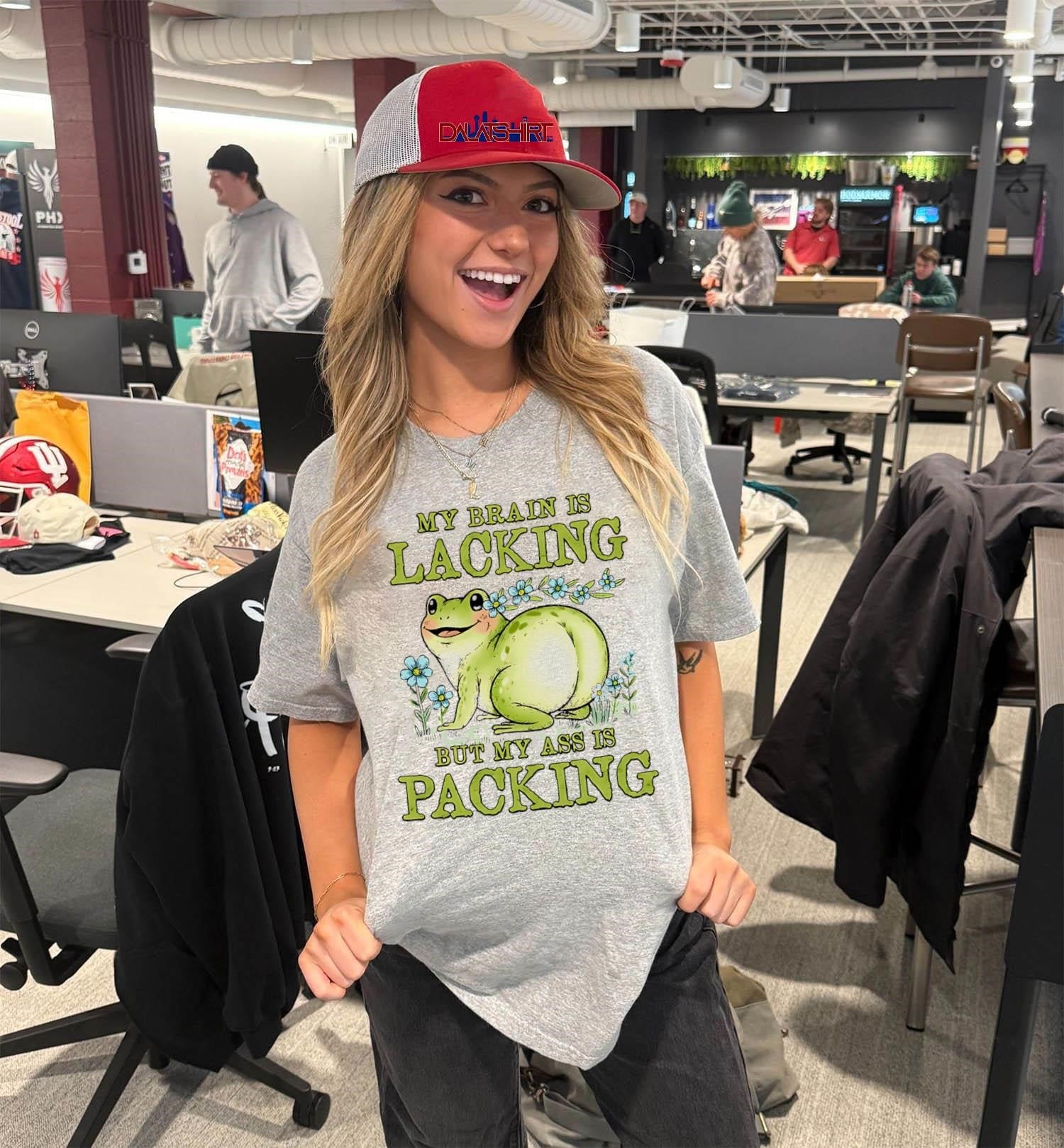 My Brain Is Lacking But My Ass Is Packing Frog shirt