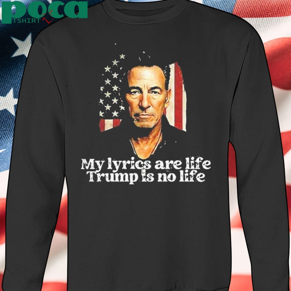 My Lyrics Are Life Trump Is No Life Shirt