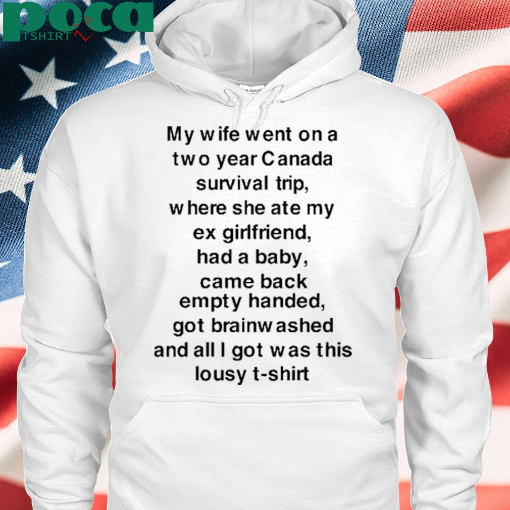My Wife Went On A Two Year Canada Survival Trip T-Shirt