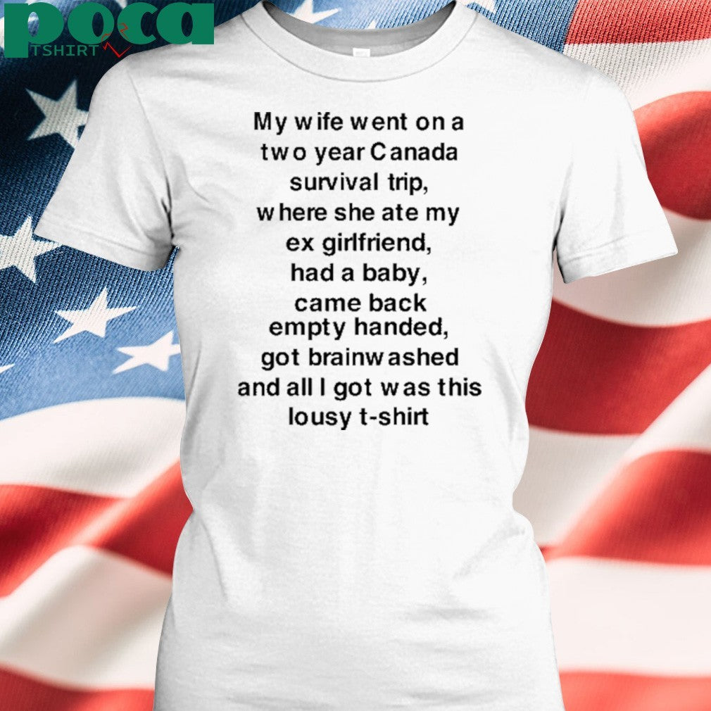 My Wife Went On A Two Year Canada Survival Trip T-Shirt