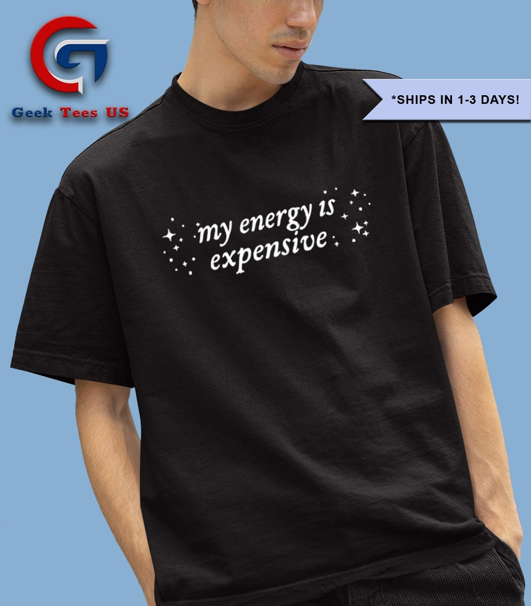 My energy is expensive T-shirt