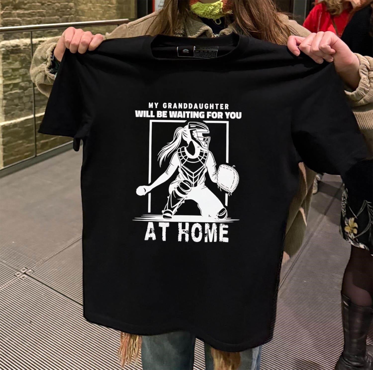 My granddaughter will be waiting for you at home shirt