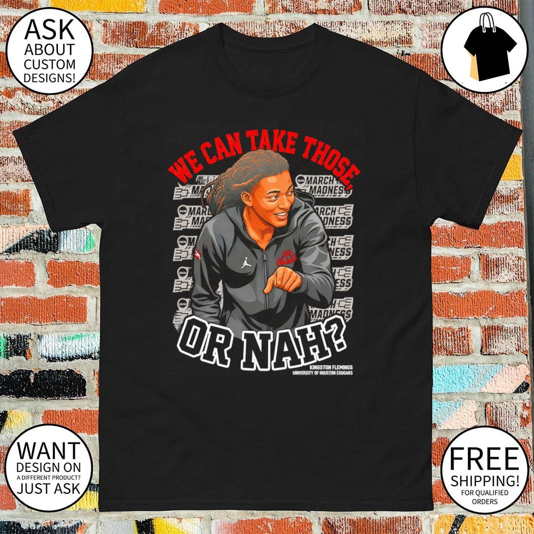 NCAA We Can Take Those Or Nah Kingston Fleming Shirt