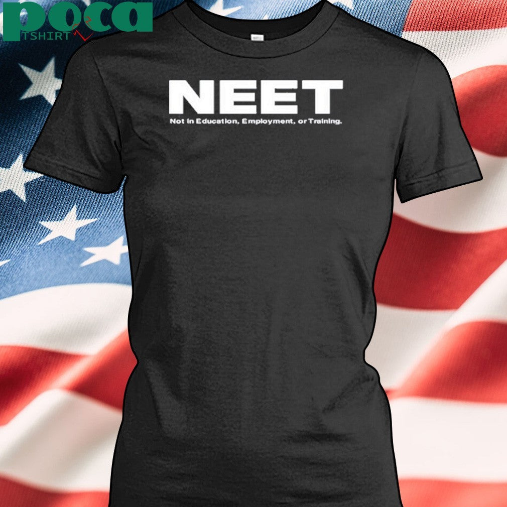 Neet Not In Education Employment Or Training Shirt