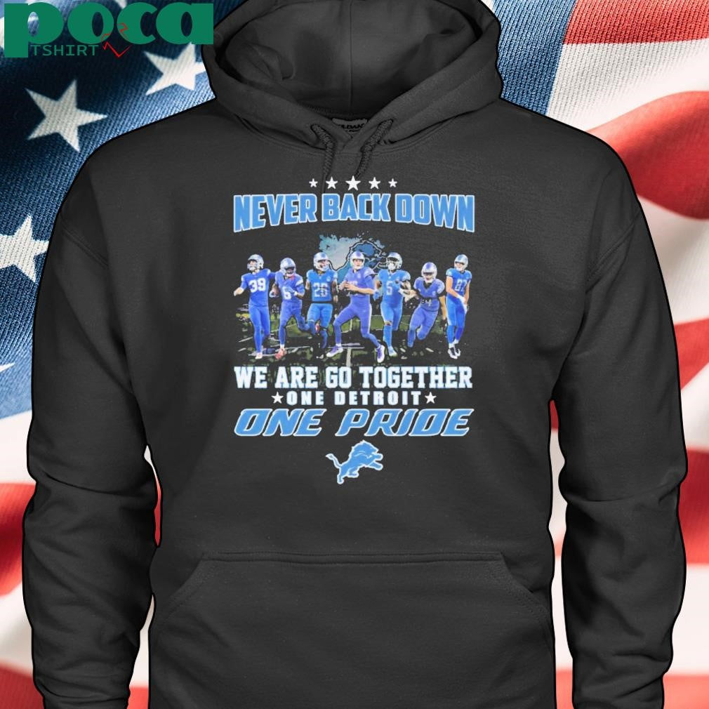 Never Back Down We Are Go Together One Detroit One Pride Shirt