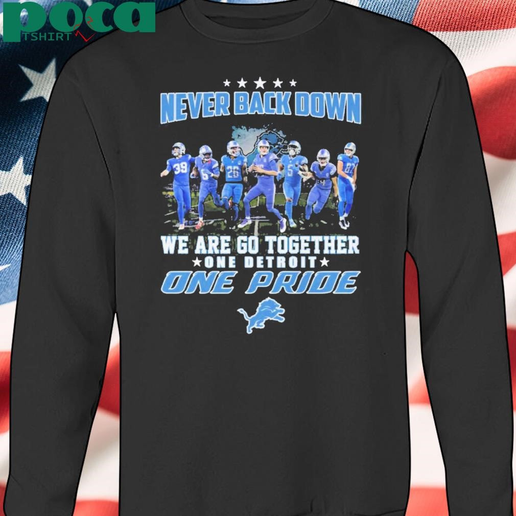 Never Back Down We Are Go Together One Detroit One Pride Shirt