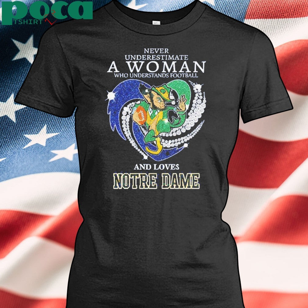Never Underestimate A Woman Who Understands Football And Loves Notre Dame Irish Fighting Shirt