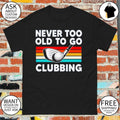 Never too old to go clubbing golf clubs vintage shirt