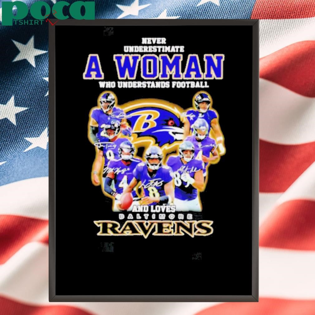 Never underestimate a woman who understands football and loves Baltimore Ravens player signatures shirt
