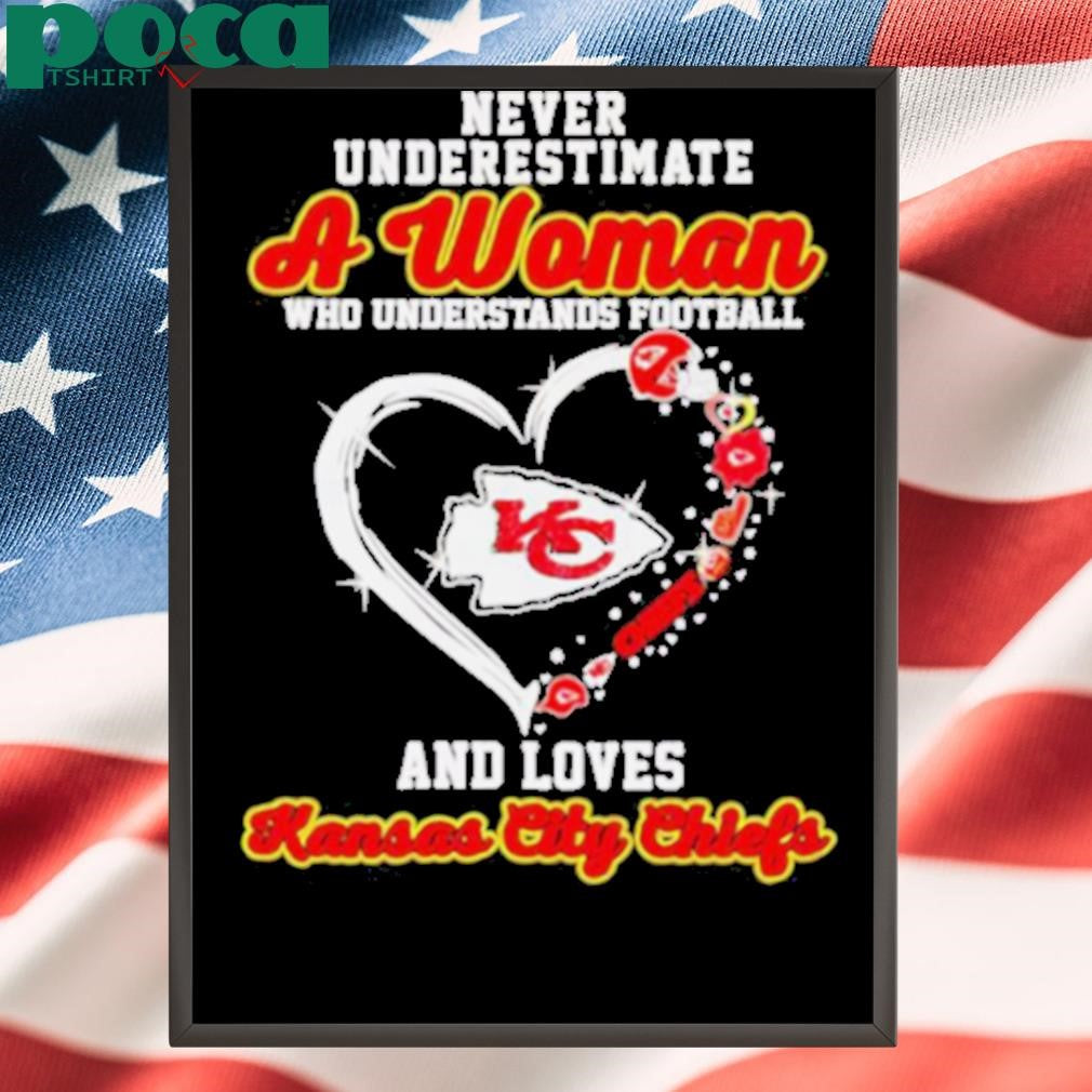 Never underestimate a woman who understands football and loves Kansas City Chiefs heart shirt