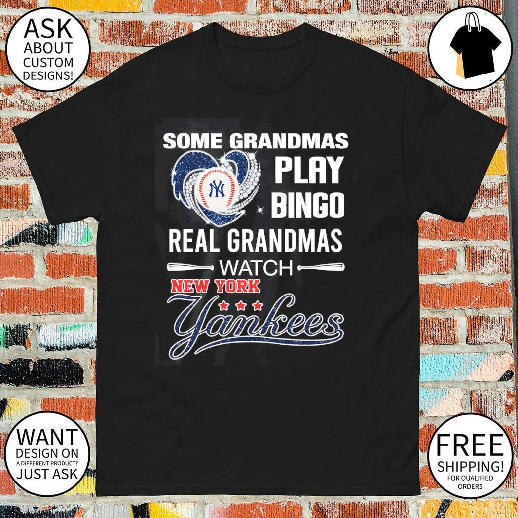 New York Yankees Baseball some grandmas play bingo real grandmas watch shirt