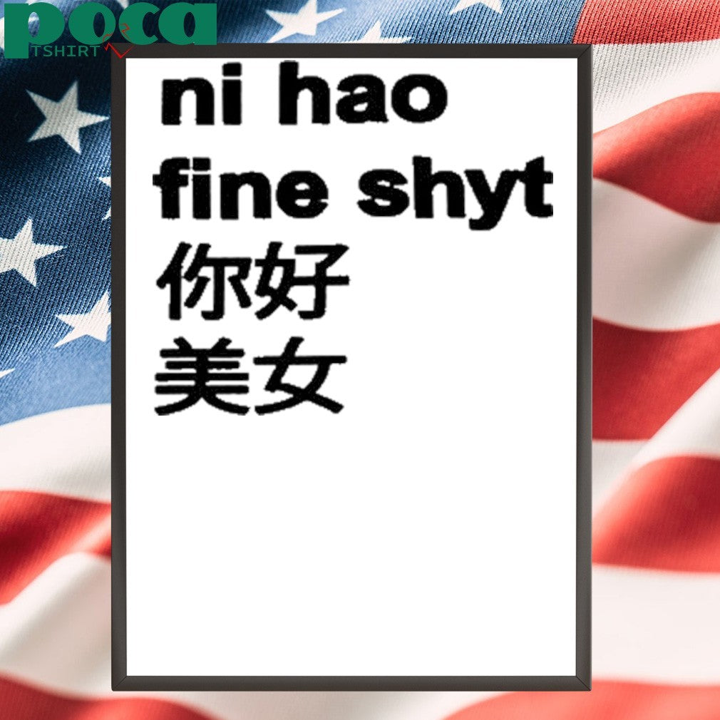 Ni Hao Fine Shyt T-Shirt