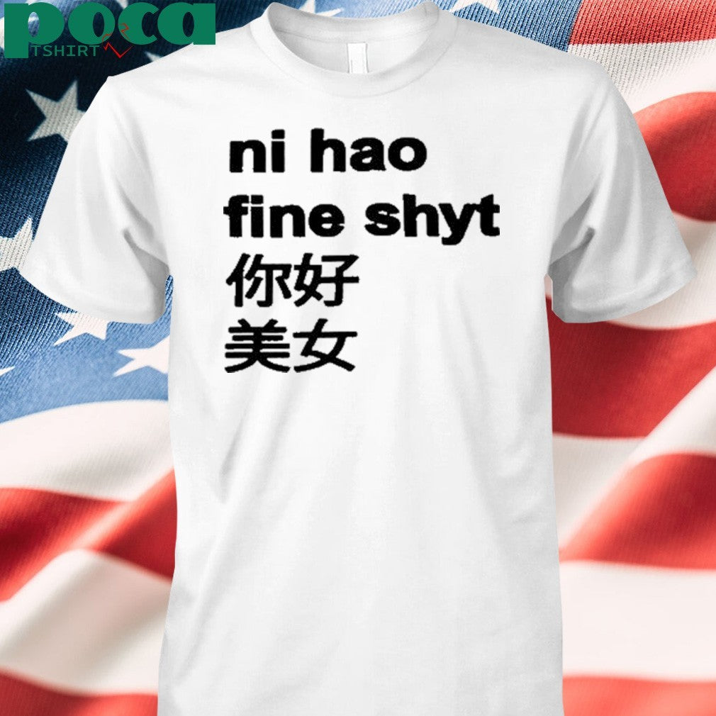 Ni Hao Fine Shyt T-Shirt