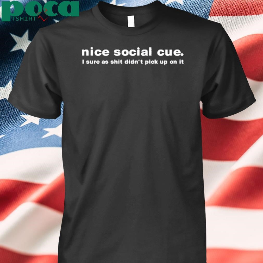 Social Cue I Sure As Shit Didn’t Pick Up On It Shirt
