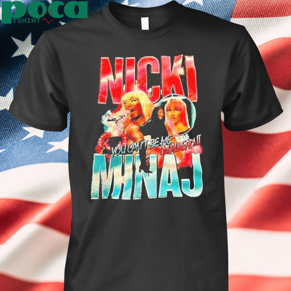 Nicki Minaj You Cant Be Me Im Already Shirt