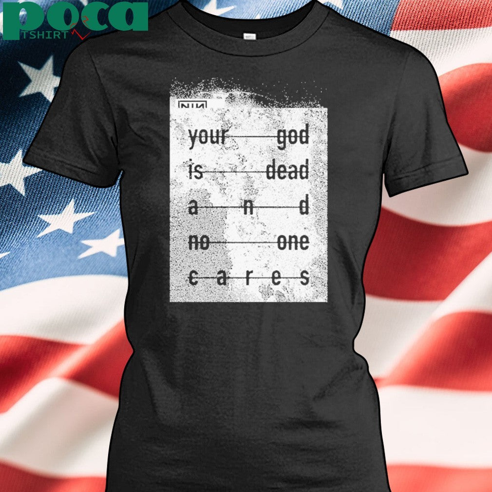 Nin Your God Is Dead Shirt