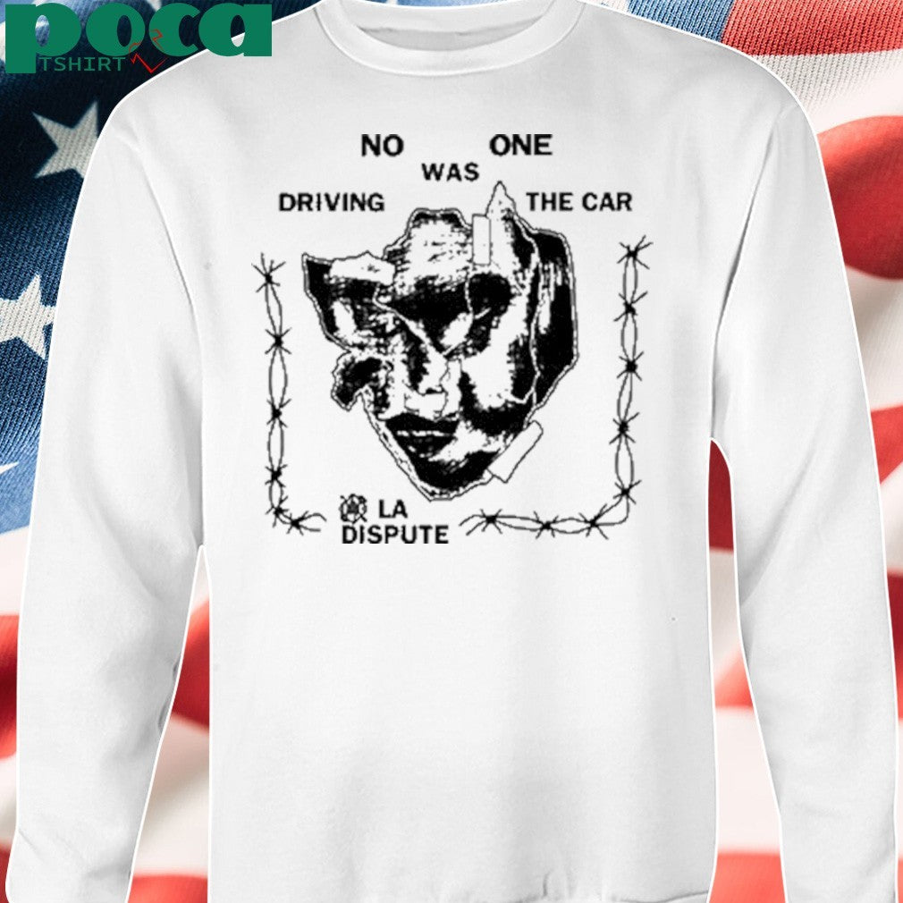 No One Was Driving The Car La Dispute Shirt