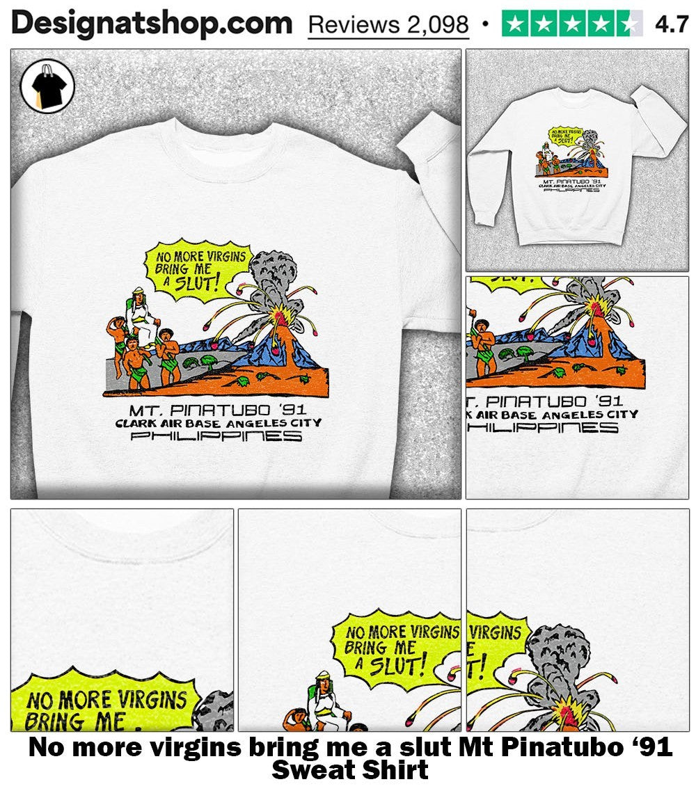 No more virgins bring me a slut Mt Pinatubo ’91 shirt