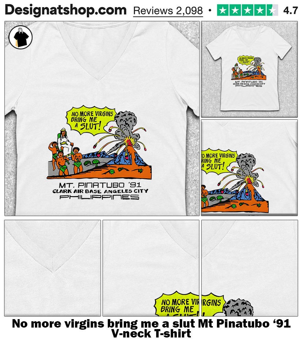 No more virgins bring me a slut Mt Pinatubo ’91 shirt