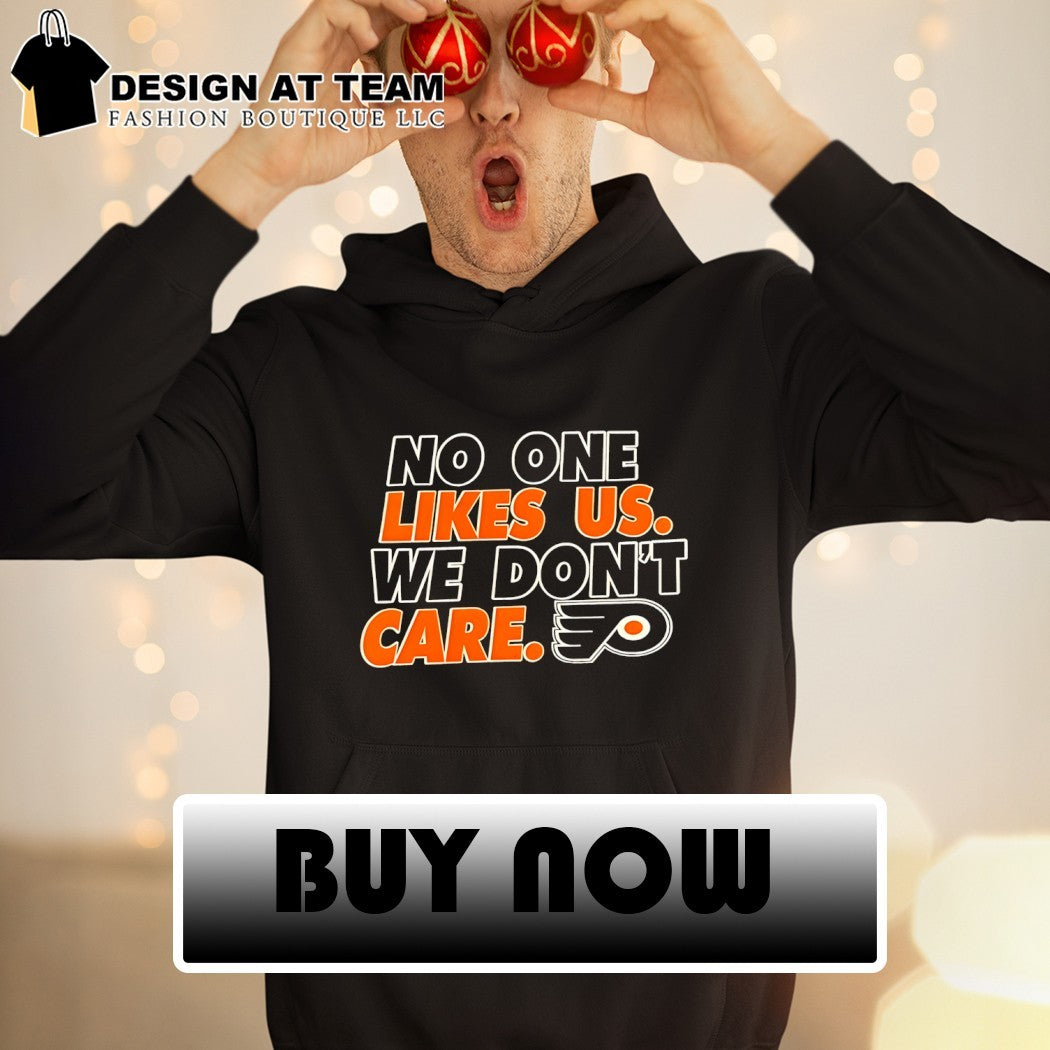 No one likes us we don’t care Philadelphia Flyers Hockey shirt