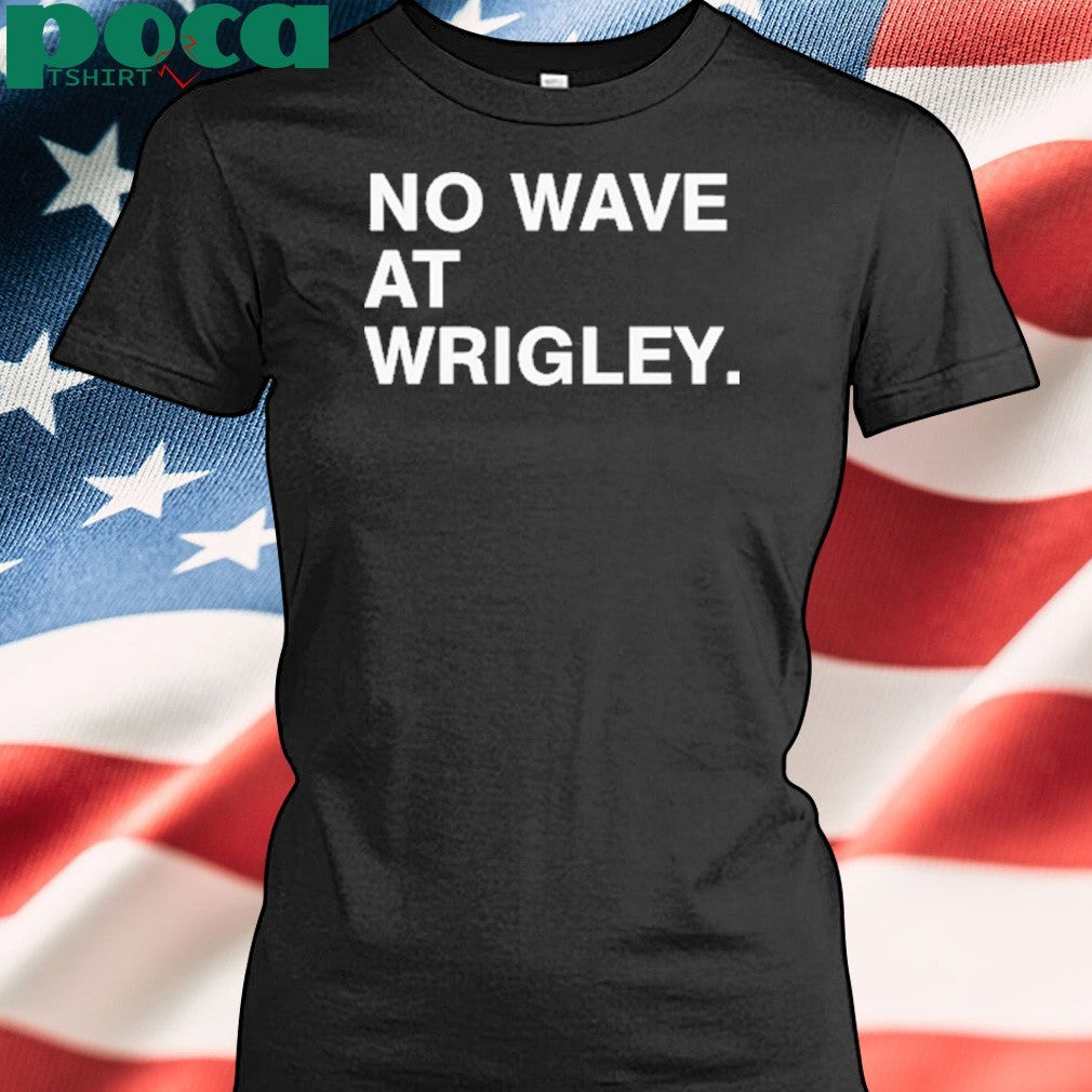 No wave at wrigley shirt